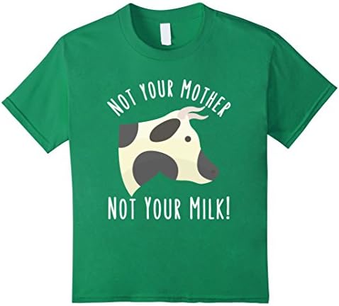 Kids Funny Vegan Shirt Kids: Not your Mother not Your Milk Tee 4 Kelly Green
