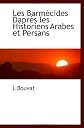 Les Barmécides Daprès les Historiens Arabes et Persans (French Edition)