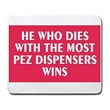 HE WHO DIES WITH THE MOST PEZ DISPENSERS WINS Mousepad