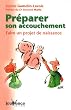 Pr�parer son accouchement : Faire un projet de naissance