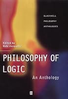 Philosophy of Logic: An Anthology (Blackwell Philosophy Anthologies)