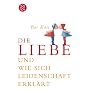 Die Liebe und wie sich Leidenschaft erkl�rt