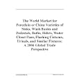 The World Market For Porcelain Or China Varieties Of Sinks Wash Basins And Pedestals Baths Bidets Water Closet Pans Flushing Cisterns Urinals Fixtures A 2009 Global Trade Perspective