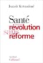 Sant� : Pour une r�volution sans r�forme