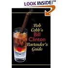 Bob Cobb's Bill Clinton Bartender's Guide by Bartender's Guides