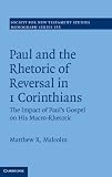 Paul and the rhetoric of reversal in 1 Corinthians : the impact of Paul's Gospel on his macro-rhetoric
