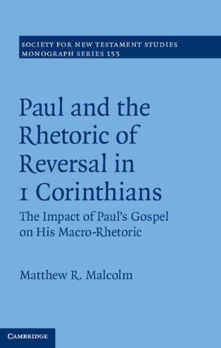 Paul and the Rhetoric of Reversal in 1 Corinthians: 155 (Society for New Testament Studies Monograph Series, 155)