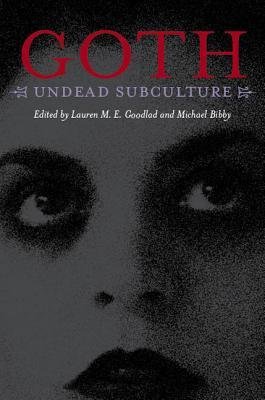 [(Goth: Undead Subculture)] [Author: Lauren M. E. Goodlad] published on (April, 2007)