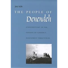 The People of Denendeh: Ethnohistory of the Indians of Canada's Northwest Territories