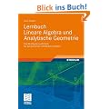 Lernbuch Lineare Algebra und Analytische Geometrie: Das Wichtigste ausf�hrlich f�r das Lehramts- und Bachelorstudium