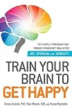 Train Your Brain to Get Happy: The Simple Program That Primes Your Gray Cells for Joy, Optimism, and Serenity   [TRAIN YOUR BRAIN TO GET HAPPY] [Paperback]