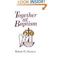 Together at Baptism: Preparing for the Celebration of Your Child's Baptism by Robert M. Hamma
