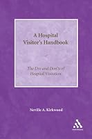 The Hospital Visitor's Handbook: The Do's And Don'ts of Hospital Visitation