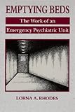 Emptying Beds: The Work of an Emergency Psychiatric Unit (Comparative Studies of Health Systems and Medical Care , No 27)