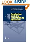 Classification, Clustering, and Data Mining Applications: Proceedings of the Meeting of the International Federation of Classification Societies ... Data Analysis, and Knowledge Organization)