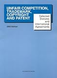 Unfair Competition, Trademark, Copyright and Patent