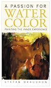 A Passion for Watercolor: Painting the Inner Experience