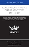 Banking and Finance Client Strategies in the EU: Leading Lawyers on Navigating Global Market Instability, Adapting to New Legislation, and Developing Strategic Client Solutions
