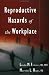 Reproductive Hazards of the Workplace