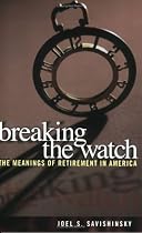 Breaking the Watch: The Meanings of Retirement in America