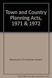 The Town and Country Planning Acts 1971 and 1972 : as amended by the Land Compensation Act 1973 and as prospectively amended by the Local Government Act 1972