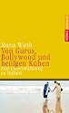 Von Gurus, Bollywood und heiligen Kühen: Eine Liebeserklärung an Indien