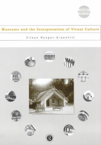 Museums and the Interpretation of Visual Culture (Museum Meanings)
