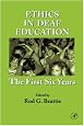 Ethics in Deaf Education: The First Six Years