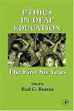 Ethics in Deaf Education: The First Six Years