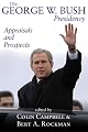 The George W. Bush Presidency: Appraisals and Prospects