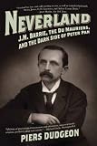 Buy : Neverland: J. M. Barrie, the Du Mauriers, and the Dark Side of Peter Pan