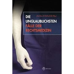 Die unglaublichsten F�lle der Rechtsmedizin