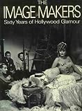 The Image Makers: Sixty Years of Hollywood Glamour