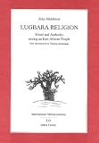 Image of Lugbara Religion: Ritual and authority among an East African People (1960 [1964, 1969, 1971, 1987 with a new introduction by Ivan Karp]) (Classics in African Anthropology)