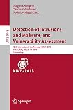 Detection of intrusions and malware, and vulnerability assessment : 12th International Conference, DIMVA 2015, Milan, Italy, July 9-10, 2015, proceedings