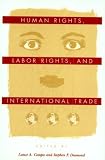Human Rights, Labor Rights, and International Trade (Pennsylvania Studies in Human Rights)