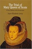 The Trial of Mary Queen of Scots: Sixteenth Century Crisis of Female Sovereignty (Bedford Series in History and Culture)