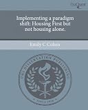 Implementing a paradigm shift: Housing First but not housing alone.