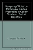 Humphreys' notes on matrimonial causes proceeding in county courts and district registries