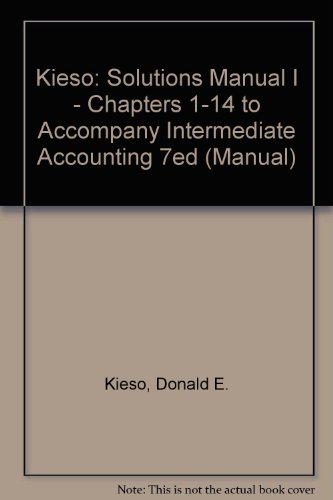 Kieso: Solutions Manual I - Chapters 1-14 to Accompany Intermediate Accounting 7ed (Manual), by Donald E. Kieso