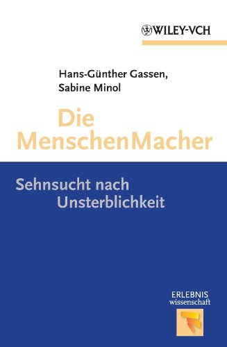 Die Menschen Macher: Sehnsucht nach Unsterblichkeit (Erlebnis Wissenschaft) (German Edition)