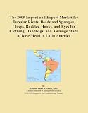 The 2009 Import and Export Market for Tubular Rivets, Beads and Spangles, Clasps, Buckles, Hooks, and Eyes for Clothing, Handbags, and Awnings Made of Base Metal in Latin America Reviews 41K1ywKto5L. SL160 The 2009 Import and Export Market for Tubular Rivets, Beads and Spangles, Clasps, Buckles, Hooks, and Eyes for Clothing, Handbags, and Awnings Made of Base Metal in Latin America Reviews