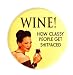 Wine! How classy people get shi*faced beauty mirror