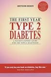Type 2 Diabetes: The First Year - An Essential Guide for the Newly Diagnosed (Patient-expert Guides): The First Year - An Essential Guide for the Newly ... the Newly Diagnosed (Patient-expert Guides)