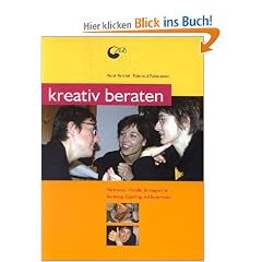 Kreativ beraten: Methoden und Strategien f�r kreative Beratungsarbeit, Coaching und Supervision