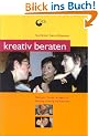 Kreativ beraten: Methoden und Strategien f�r kreative Beratungsarbeit, Coaching und Supervision