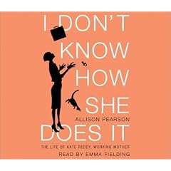 I Don't Know How She Does It: The Life of Kate Reddy, Working Mother