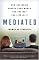 Mediated: How the Media Shapes Your World and the Way You Live in It