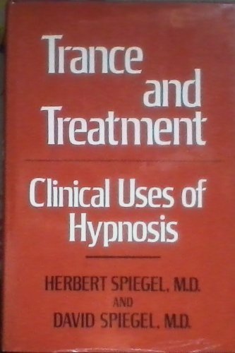 Trance and Treatment: Clinical Uses of Hypnosis by Herbert Spiegel, David Spiegel (1978) Hardcover