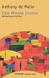 Eine Minute Unsinn: Weisheitsgeschichten (HERDER spektrum) - Anthony  de Mello